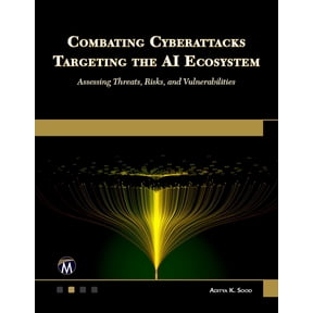 Combating Cyberattacks Targeting the AI Ecosystem: Assessing Threats, Risks, and Vulnerabilities, (Paperback)