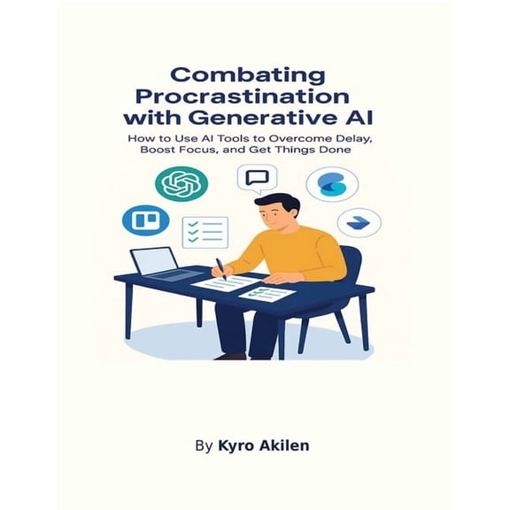 Combating Procrastination with Generative AI: How to Use AI Tools to Overcome Delay, Boost Focus, and Get Things Done, (Paperback)