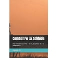 thumbnail image 1 of Combattre La Solitude: Une invitation ouverte à la vie, à l'amour et à la camaraderie (Paperback), 1 of 1
