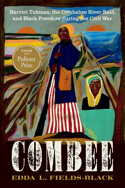 Combee: Harriet Tubman, the Combahee River Raid, and Black Freedom During the Civil War, (Paperback)