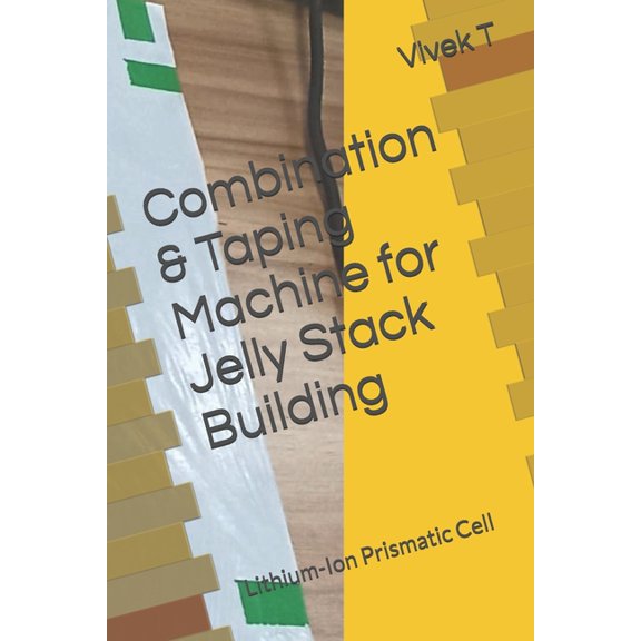 Combination & Taping Machine for Jelly Stack Building: Lithium-Ion Prismatic Cell, (Paperback)
