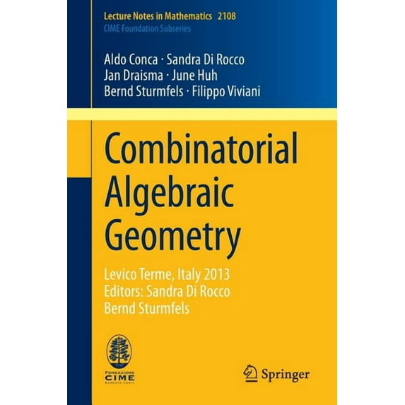 Combinatorial Algebraic Geometry: Levico Terme, Italy 2013, Editors: Sandra Di Rocco, Bernd Sturmfels, (Paperback)
