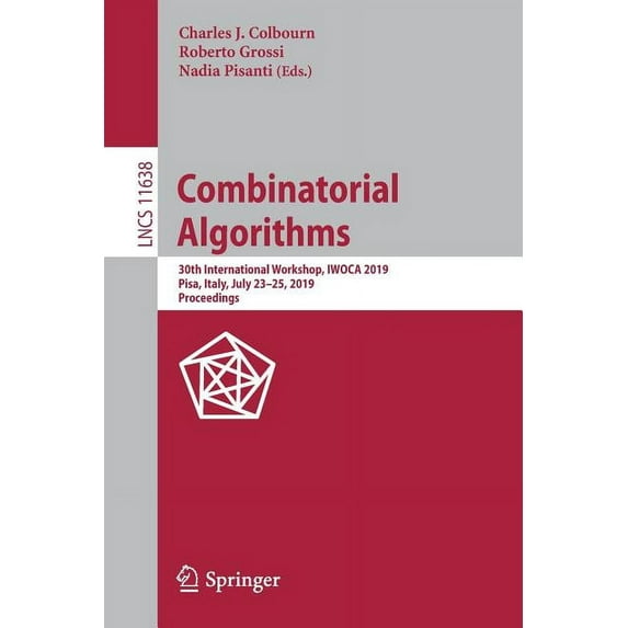Combinatorial Algorithms: 30th International Workshop, Iwoca 2019, Pisa, Italy, July 23-25, 2019, Proceedings, (Paperback)