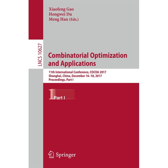 Combinatorial Optimization and Applications: 11th International Conference, Cocoa 2017, Shanghai, China, December 16-18,, (Paperback)