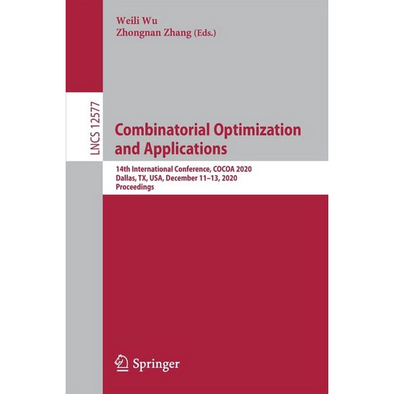 Combinatorial Optimization and Applications: 14th International Conference, Cocoa 2020, Dallas, Tx, Usa, December 11-13,, (Paperback)