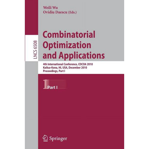 Combinatorial Optimization and Applications: 4th International Conference, Cocoa 2010, Kailua-Kona, Hi, Usa, December 18, (Paperback)