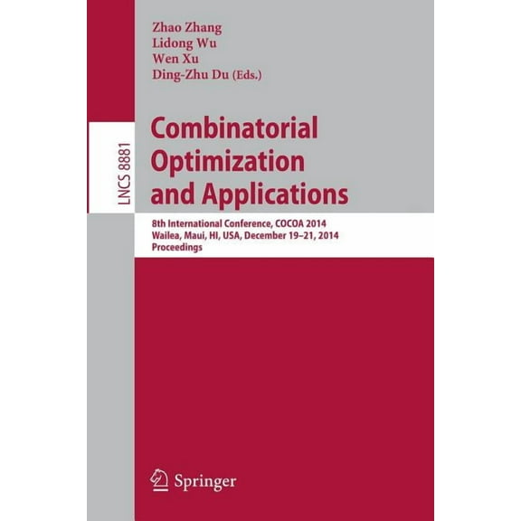 Combinatorial Optimization and Applications: 8th International Conference, Cocoa 2014, Wailea, Maui, Hi, Usa, December 1, (Paperback)