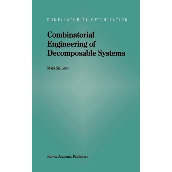 Combinatorial Optimization Combinatorial Engineering of Decomposable Systems, Book 2, (Hardcover)