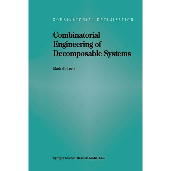 Combinatorial Optimization Combinatorial Engineering of Decomposable Systems, Book 2, (Paperback)