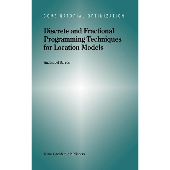 Combinatorial Optimization Discrete and Fractional Programming Techniques for Location Models, Book 3, (Hardcover)