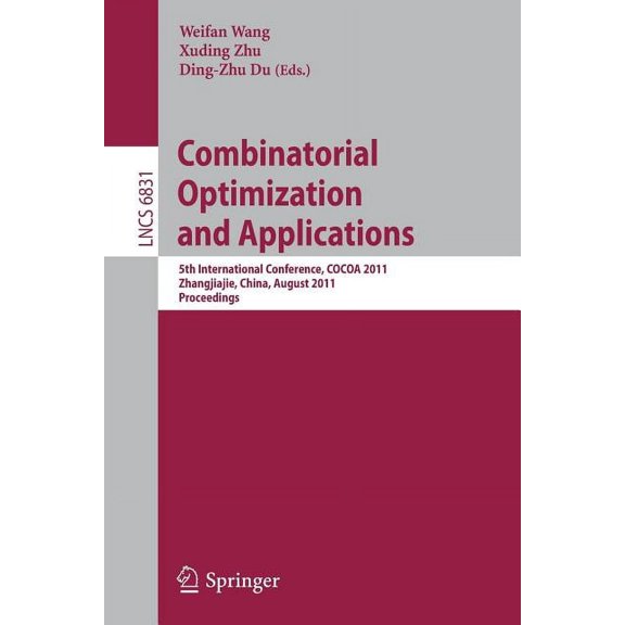 Combinatorial Optimization and Applications: 5th International Conference, COCOA 2011, Zhangjiajie, China, August 4-6, 2, (Paperback)