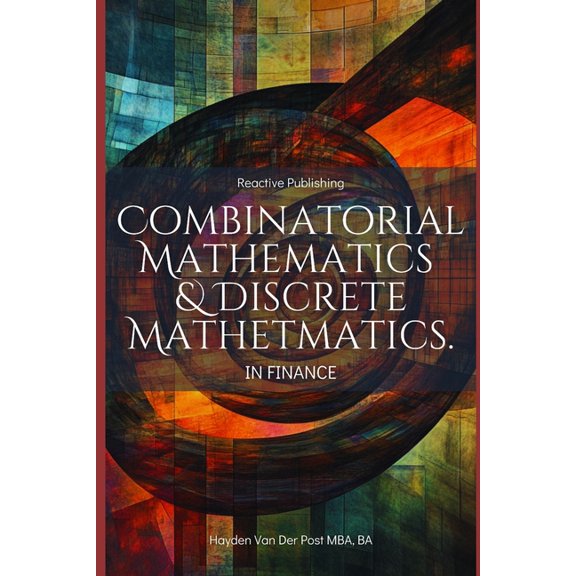 Mathematical Foundations of Quantitative Combinatorial & Discrete Mathematics in Finance: A Practical Guide to Portfolio Optimization, Algorithmic Trading, and R, Book 1, (Paperback)