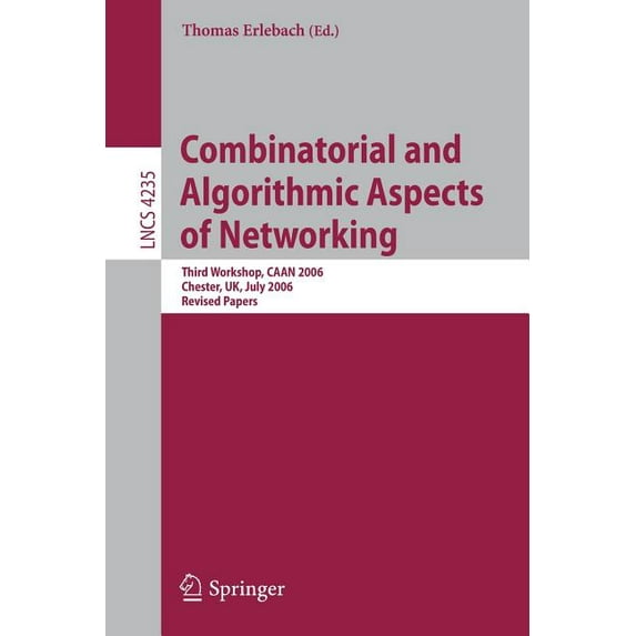 Combinatorial and Algorithmic Aspects of Networking: Third Workshop, Caan 2006, Chester, Uk, July 2, 2006, Revised Paper, (Paperback)