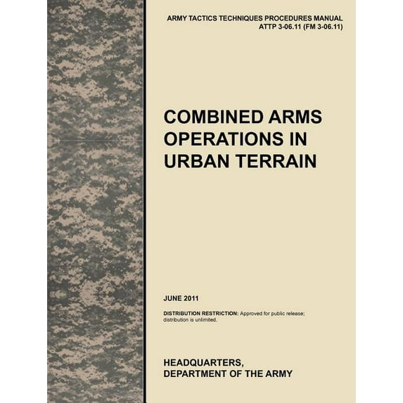 Combined Arms Operations in Urban Terrain: The Official U.S. Army Tactics, Techniques, and Procedures Manual Attp 3-06.11 (FM 3-06.11), June 2011 (Paperback)