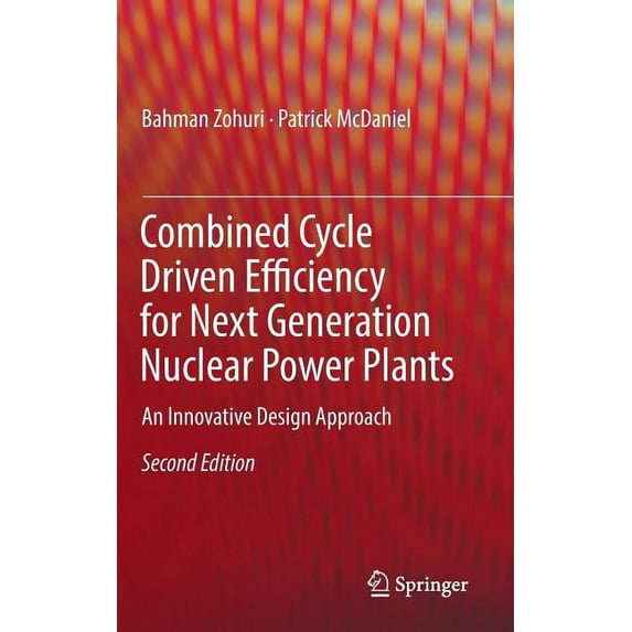Combined Cycle Driven Efficiency for Next Generation Nuclear Power Plants: An Innovative Design Approach, (Hardcover)