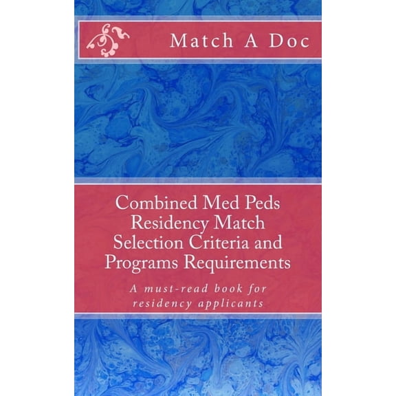 Combined Med Peds Residency Match Selection Criteria and Programs Requirements: A must-read book for residency applicant, (Paperback)
