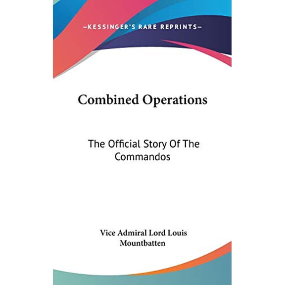 Combined Operations: The Official Story Of The Commandos Hardcover 0548059497 9780548059494 Vice Admiral Lord Louis Mountbatten