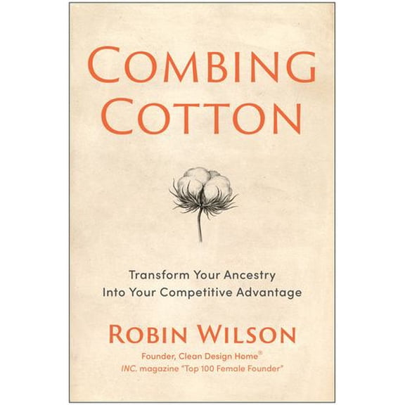 Combing Cotton: Transform Your Ancestry into Your Competitive Advantage