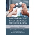 thumbnail image 1 of Combining Case Study Designs for Theory Building: A New Sourcebook for Rigorous Social Science Researchers, (Paperback), 1 of 1