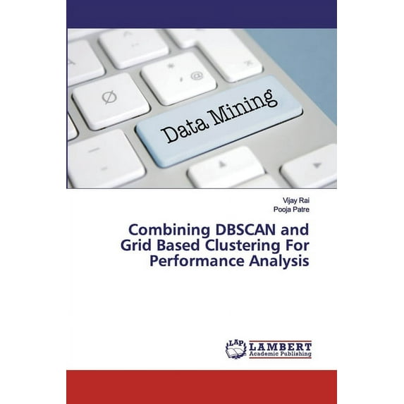 Combining DBSCAN and Grid Based Clustering For Performance Analysis (Paperback)