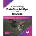 thumbnail image 1 of Combining DataOps, MLOps and DevOps: Outperform Analytics and Software Development with Expert Practices on Process Opti, (Paperback), 1 of 1