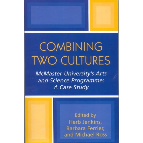 Combining Two Cultures: McMaster University's Arts and Science Programme, (Hardcover)