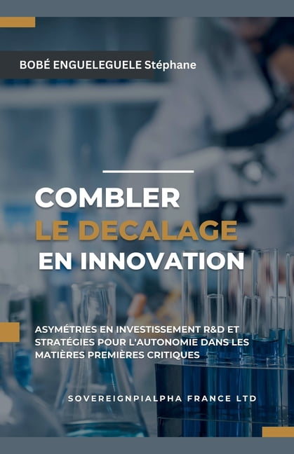Combler le dÃ©calage en innovation: Ã©valuation des asymÃ©tries en investissement R&amp;D et stratÃ©gies pour l'autonom, (Paperback)