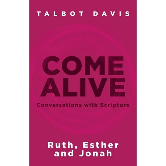 Come Alive: Conversations With Scripture: Ruth, Esther, Jonah, (Paperback)