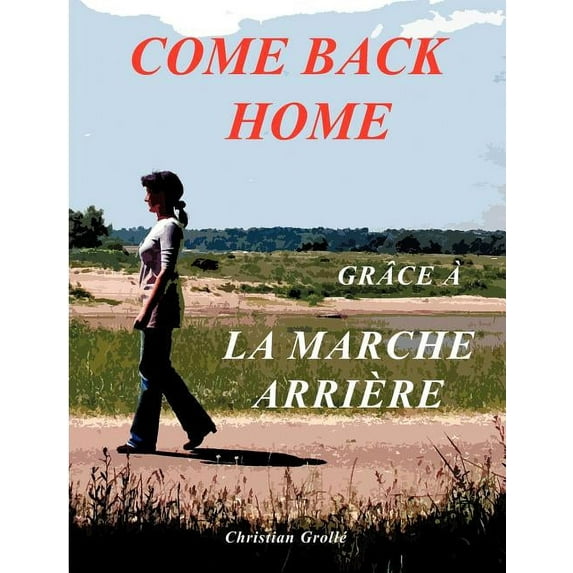 Come Back Home: Grâce à la Marche Arrière, (Paperback)