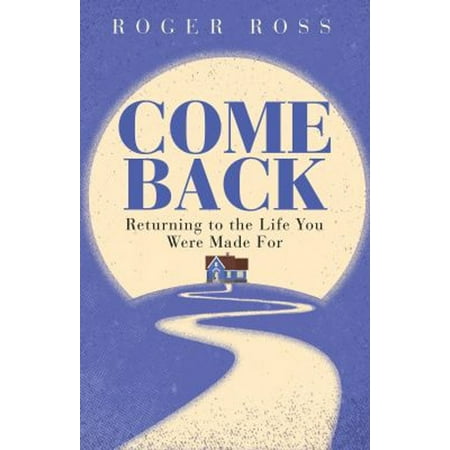 Pre-Owned Come Back: Returning to the Life You Were Made for (Paperback) 1791008186 9781791008185