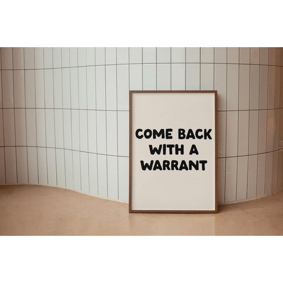 Come Back With A Warrant Art Poster, Neutral Black Wall Art, Saying Poster, Preppy Apartment Art Poster, Dorm Decor, Decor, Unframed Poster Size 8x12 F03.1.15l466