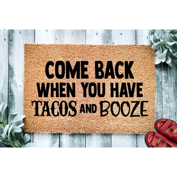 Come Back When You Have Tacos and Booze | Funny Doormat | Welcome Mat | Funny Door Mat | Funny Gift | Home Doormat | House Warming Gift