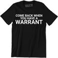 thumbnail image 1 of Come Back With A Warrant Funny Humor Slogan Cool Gift Idea Men's T-Shirt, 1 of 4