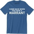 thumbnail image 1 of Come Back With A Warrant Funny Humor Slogan Cool Gift Idea Men's T-Shirt, 1 of 4