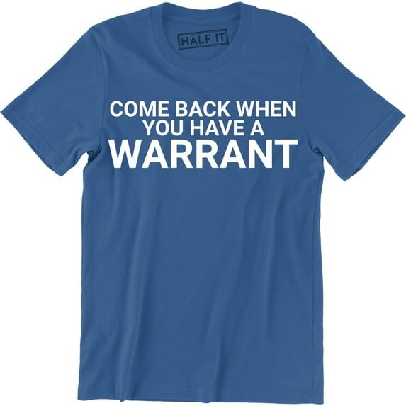 Come Back With A Warrant Funny Humor Slogan Cool Gift Idea Men's T-Shirt
