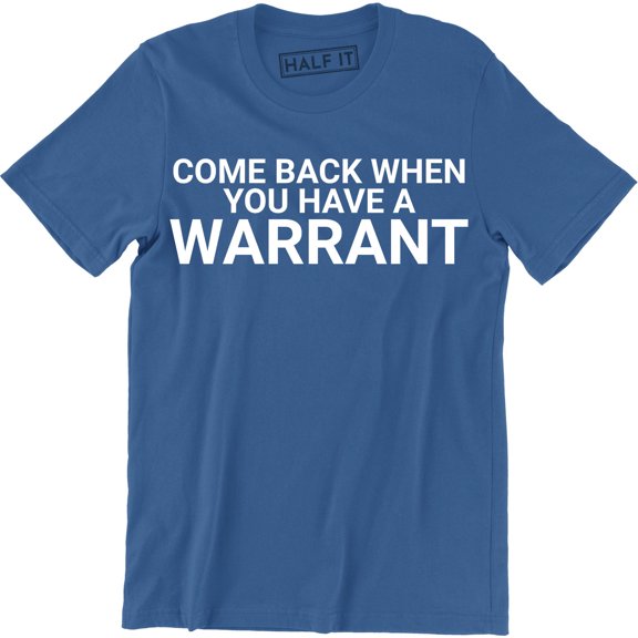 Come Back With A Warrant Funny Humor Slogan Cool Gift Idea Men's T-Shirt