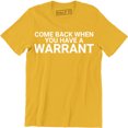 thumbnail image 1 of Come Back With A Warrant Funny Humor Slogan Cool Gift Idea Men's T-Shirt, 1 of 4