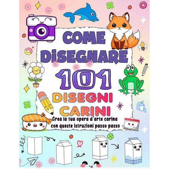 Come Disegnare 101 Disegni Carini: Crea la tua opera d'arte carina con queste istruzioni passo passo e infondi colo, (Paperback)