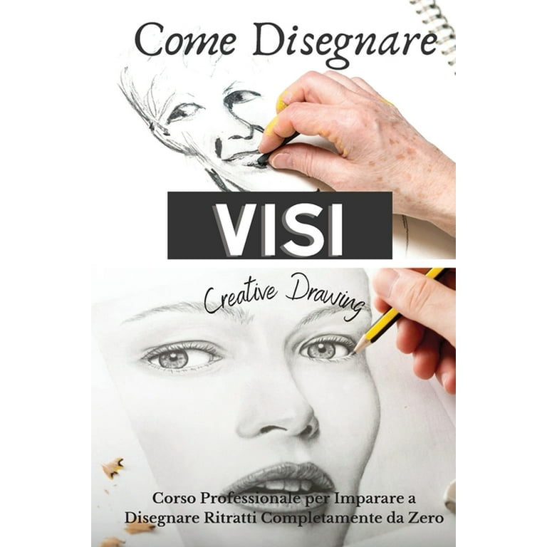 Come Disegnare Visi : Corso Professionale per Imparare a Disegnare Ritratti  Completamente da Zero. How to draw faces (Italian version) (Paperback) 