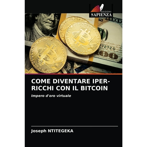 Come Diventare Iper-Ricchi Con Il Bitcoin (Paperback)