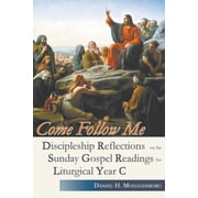Come Follow Me. Discipleship Reflections on the Sunday Gospel Readings for Liturgical Year C Paperback