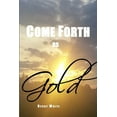 thumbnail image 1 of Come Forth as Gold (Paperback), 1 of 1