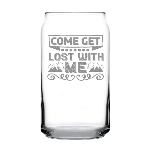 Come Get Lost With Me 16oz Can-Shaped Pint Glass Hand Engraved Etched For Unique Beer Lovers