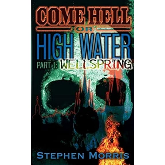 Come Hell Or High Water, Part One: Wellspring (Paperback)