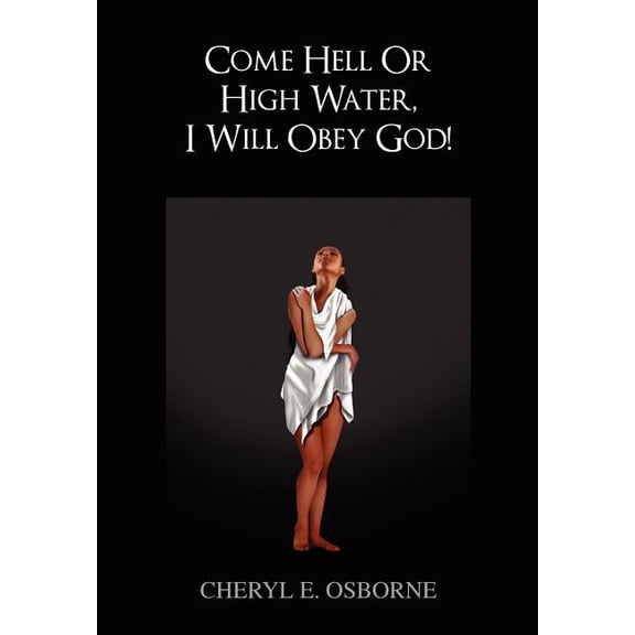 Come Hell or High Water, I Will Obey God!, (Hardcover)