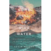 Come Hell or High Water Stopping at Nothing to Build the Church, Hardcover