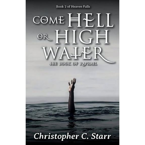 Come Hell or High Water: The Book of Raphael, (Paperback)