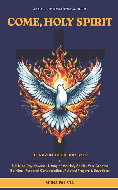 Come, Holy Spirit: Full Nine-Day Novena . Litany of the Holy Spirit Veni Creator Spiritus . Personal Consecration Relate, (Paperback)