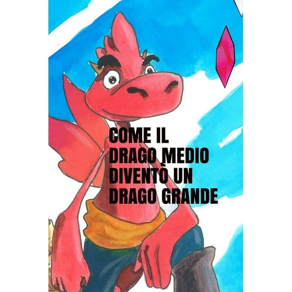 Come Il Drago Medio Diventò Un Drago Grande (Paperback)