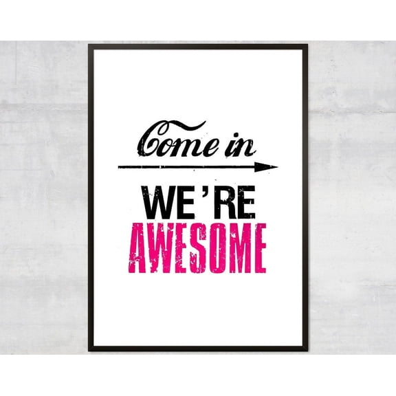 Come In We Are Awesome Art Print, Entry Way Art, Home Art Print, Positive Art Print Wall Art, Modern Wall Decor, 12x18 UNFRAMED